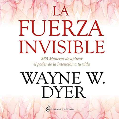 audiolibro La fuerza invisible 365 maneras de aplicar el poder de la intencion de tu vida Wayne W Dyer