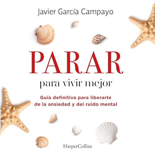 audiolibro Parar para vivir mejor Guia definitiva para liberarte de la ansiedad y del ruido mental Javier Garcia Campayo